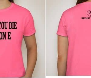 WHEN YOU DIE DIE ON E T-SHIRT