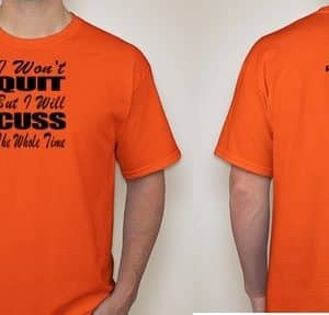 I WON'T QUIT BUT I WILL CUSS THE WHOLE TIME T-SHIRT